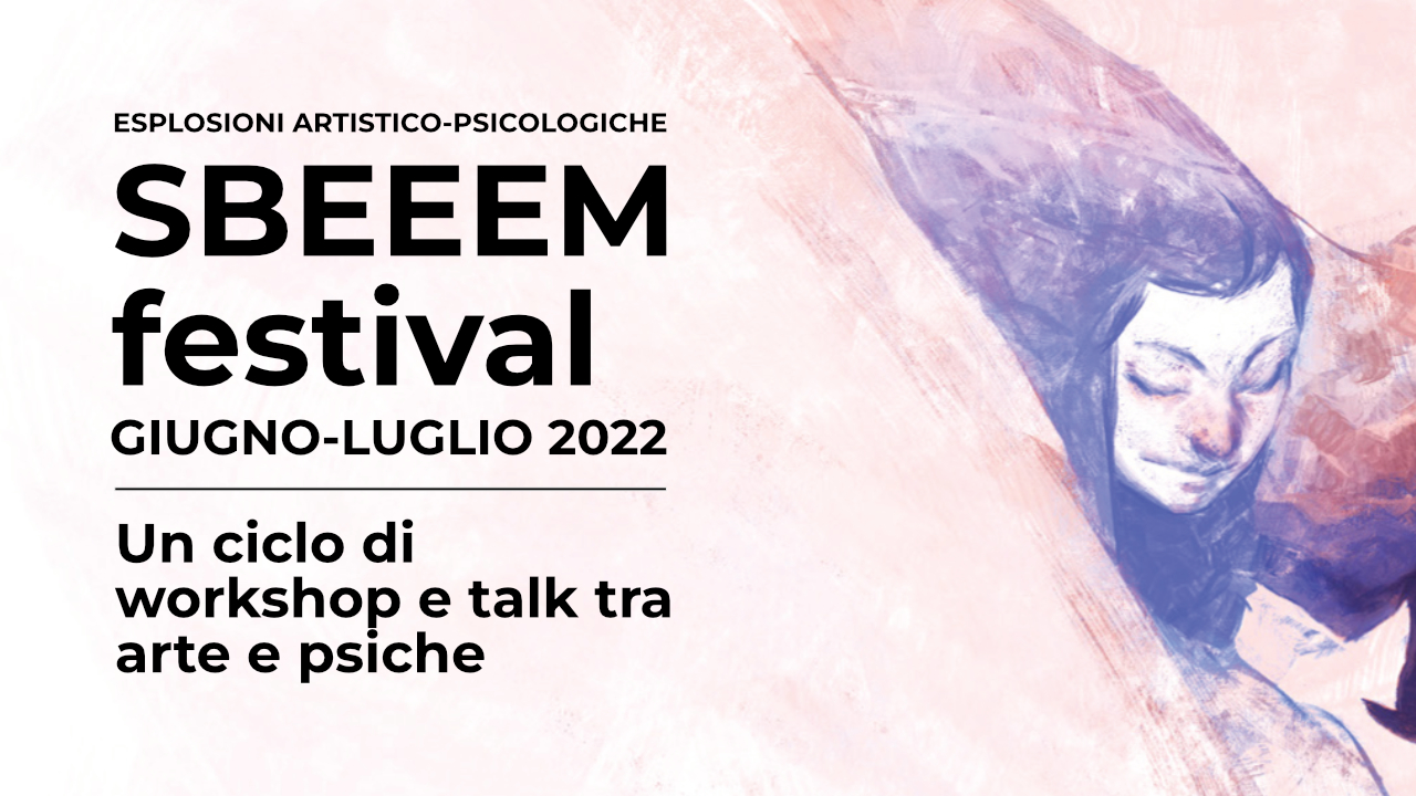 SBEEEM Festival | Esplosioni artistico-psicologiche | Un ciclo di workshop e talk tra arte e psiche | Lumen Firenze
